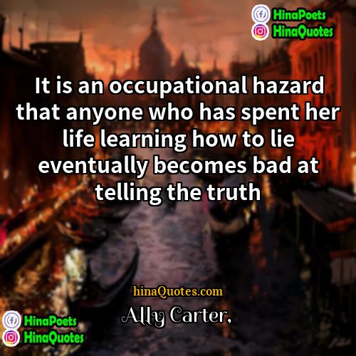 Ally Carter Quotes | It is an occupational hazard that anyone
